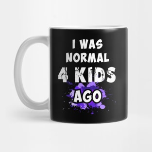 I was normal 4 kids ago, best mom gift Mug